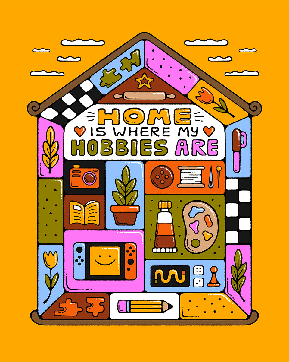 Home Is Where My Hobbies Are – 8 x 10