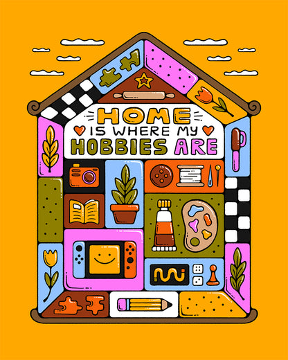 Home Is Where My Hobbies Are – 8 x 10